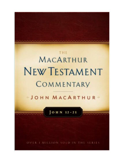 John 12-21: MacArthur New Testament Commentary