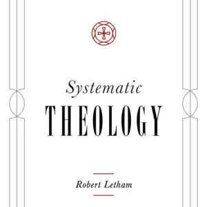 Systematic Theology By Robert Letham