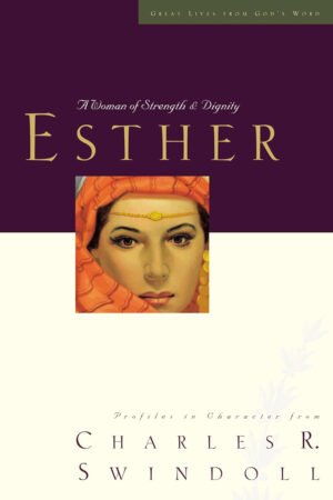 ESTHER Esther: A Woman of Strength & Dignity (Great Lives From God's Word)