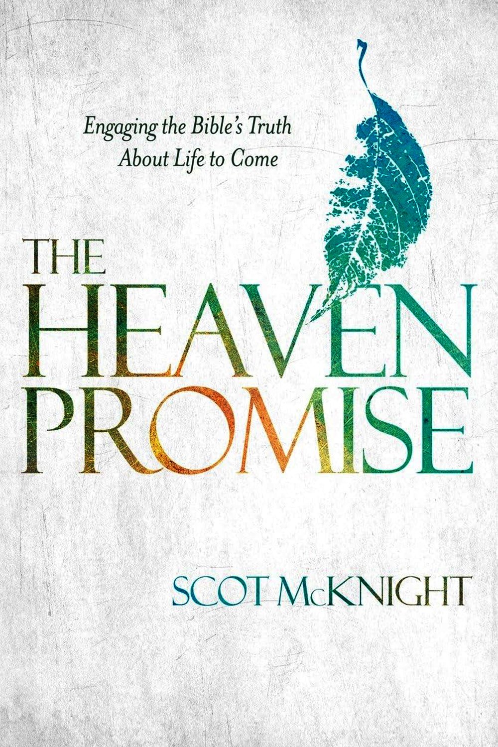 The Heaven Promise: Engaging the Bible's Truth About Life to Come