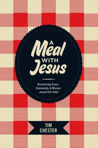 A Meal with Jesus: Discovering Grace, Community, and Mission around the Table