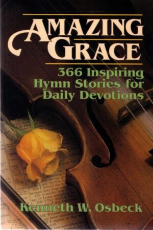 Amazing Grace: 366 Inspiring Hymn Stories for Daily Devotions