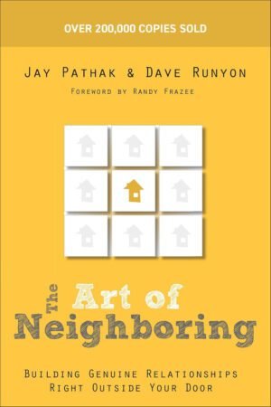 The Art of Neighboring - Building Genuine Relationships Right Outside Your Door