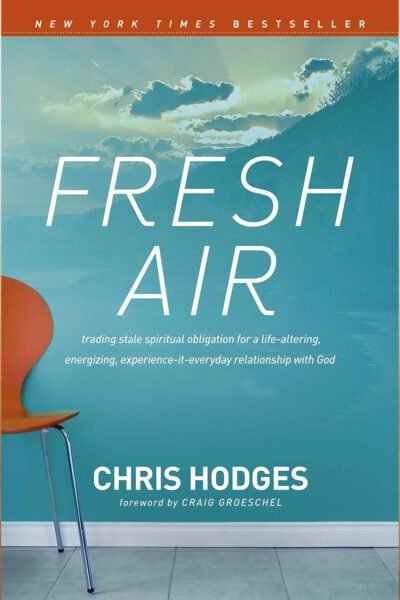 fresh air Fresh Air: Trading Stale Spiritual Obligation for a Life-altering, Energizing, Experience-it-everyday Relationship With God