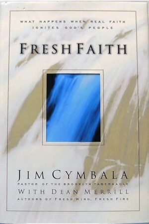 Fresh Faith: What Happens When Real Faith Ignites God's People