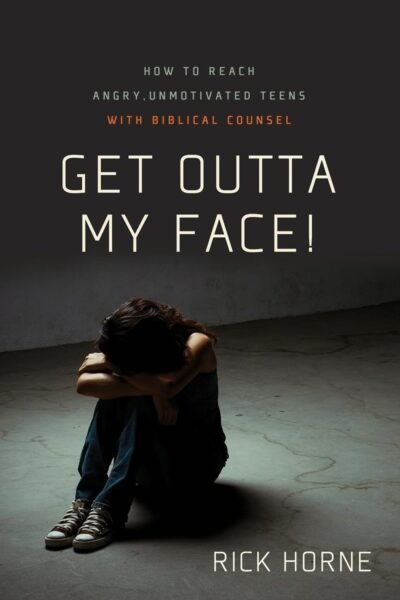 Get Outta My Face!: How to Reach Angry, Unmotivated Teens With Biblical Counsel