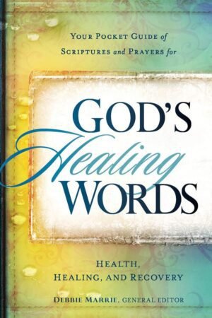 God's Healing Words: Your Pocket Guide of Scriptures and Prayers for Health, Healing, and Recovery