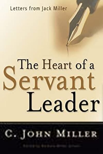The Heart of a Servant Leader: Letters from Jack Miller