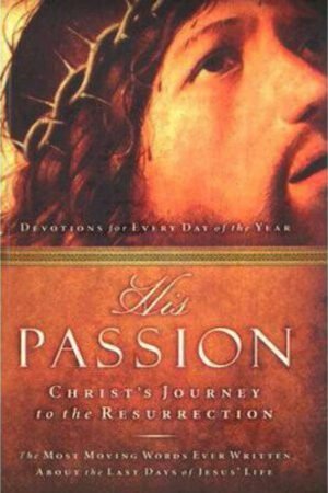 His Passion: Christ's Journey to the Resurrection