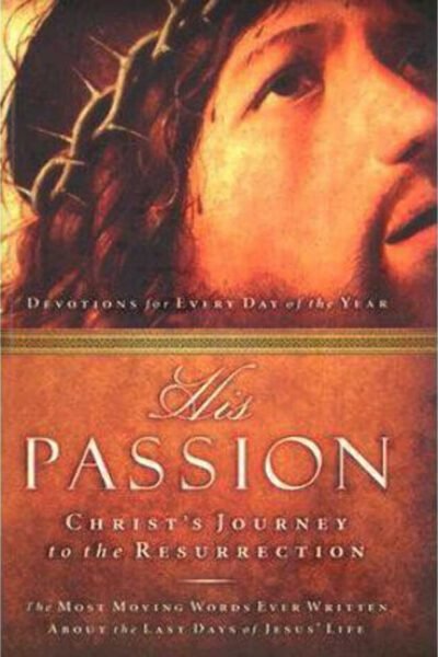 His Passion: Christ's Journey to the Resurrection