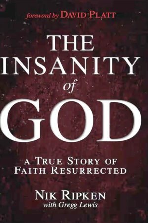 The Insanity of God: A True Story of Faith Resurrected