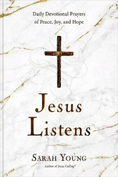 Jesus Listens: Daily Devotional Prayers of Peace, Joy, and Hope (A 365-Day Prayer Book)