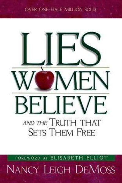 Lies Women Believe And The Truth That Sets Them Free: by- Nancy Leigh Demoss