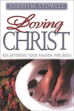 loving christ Loving Christ: Recapturing Your Passion for Jesus