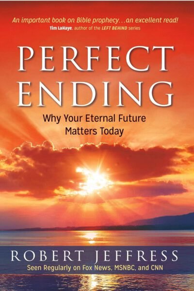 perfect Perfect Ending: Why Your Eternal Future Matters Today