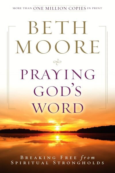 Praying God's Word: Breaking Free from Spiritual Strongholds