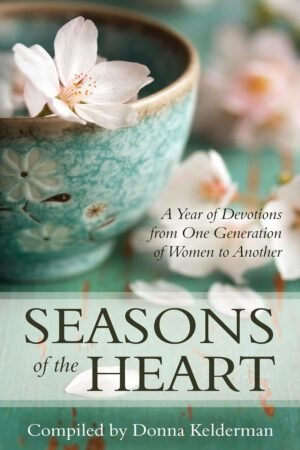 seasons Seasons of the Heart: A Year of Devotions from One Generation of Women to Another