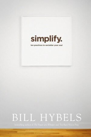 simplify Simplify: Ten Practices to Unclutter Your Soul