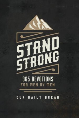 stand strong Stand Strong: 365 Devotions for Men by Men