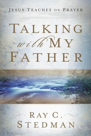 Talking with My Father: Jesus Teaches on Prayer