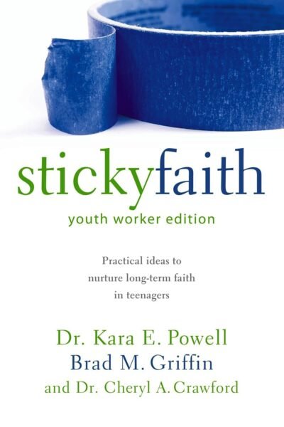 Sticky Faith: Practical Ideas to Nurture Long-term Faith in Teenagers: Young Worker Edition