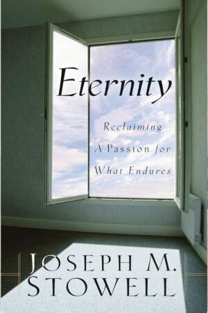 Eternity: Reclaiming a Passion for What Endures