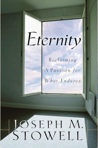 Eternity: Reclaiming a Passion for What Endures