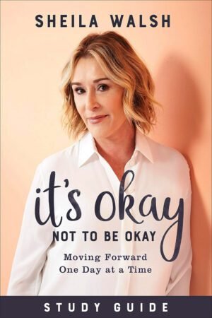 walsh It's Okay Not to Be Okay Study Guide: Moving Forward One Day at a Time