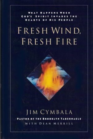 The Fresh Wind, Fresh Fire: What Happens When God's Spirit Invades the Heart of His People