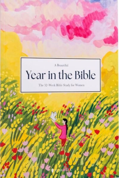A Beautiful Year in the Bible: The 52-Week Bible Study for Women