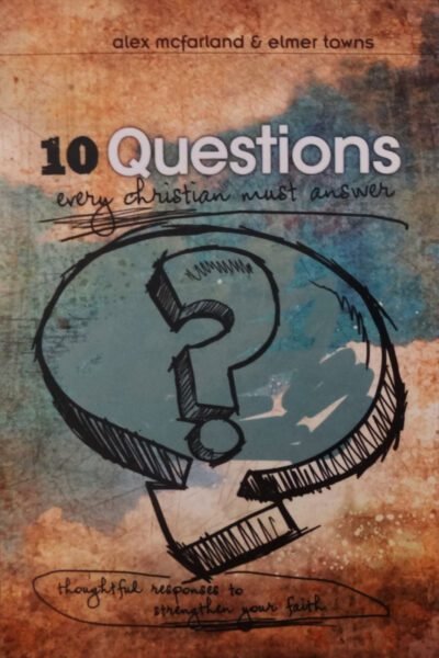 10 Questions Every Christian Must Answer