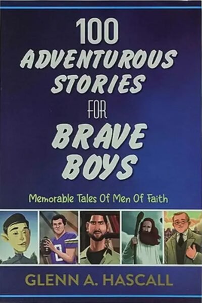100 Adventurous Stories for Brave Boys: Memorable Tales of Men of Faith