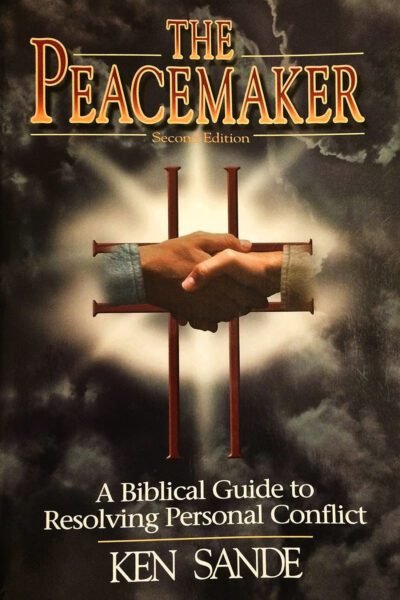 The Peacemaker : A Biblical Guide to Resolving Personal Conflict