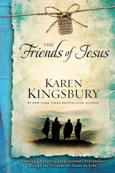 THE FRIENDS OF JESUS The Friends of Jesus (Life-Changing Bible Story Series)