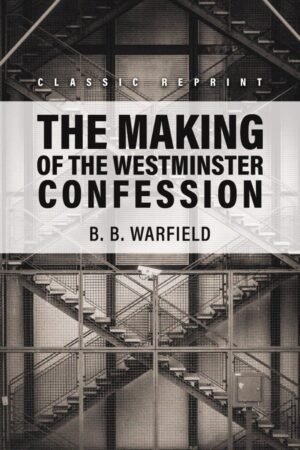 The Making of the Westminster Confession