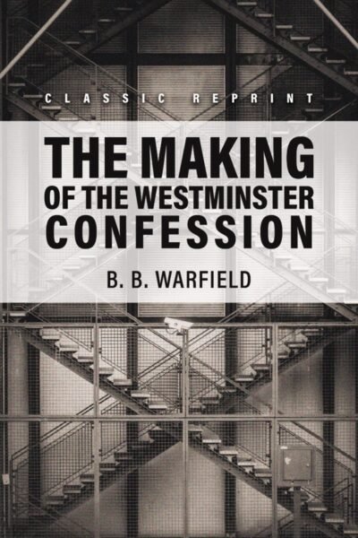 The Making of the Westminster Confession