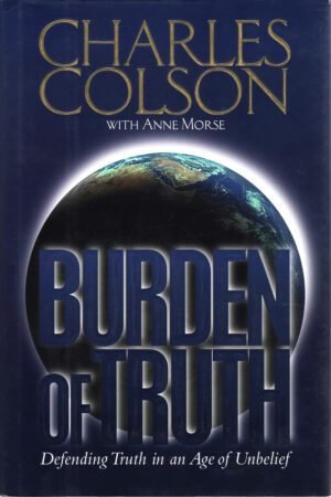 Burden of Truth: Defending the Truth in a World That Doesn't Believe It