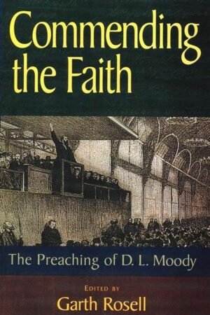 Commending The Faith: The Preaching Of D. L. Moody