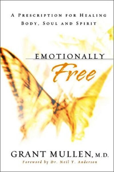 free Emotionally Free: A Prescription for Healing Body, Soul and Spirit
