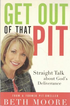 Get Out of That Pit: Straight Talk About God's Deliverance