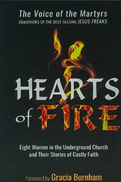 Hearts of Fire: Eight Women in the Underground Church and their Stories of Costly faith