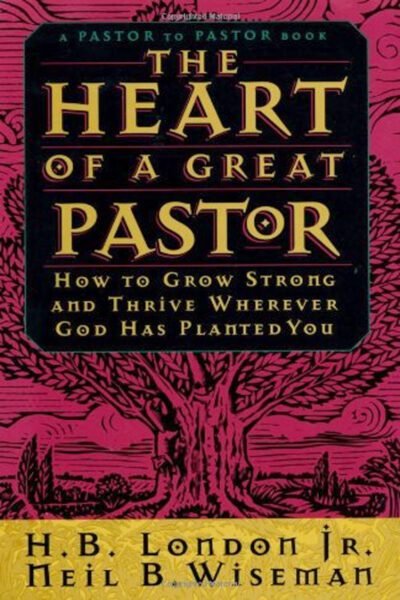 heart pastor The Heart of a Great Pastor: How to Grow Strong and Thrive Wherever God Has Planted You