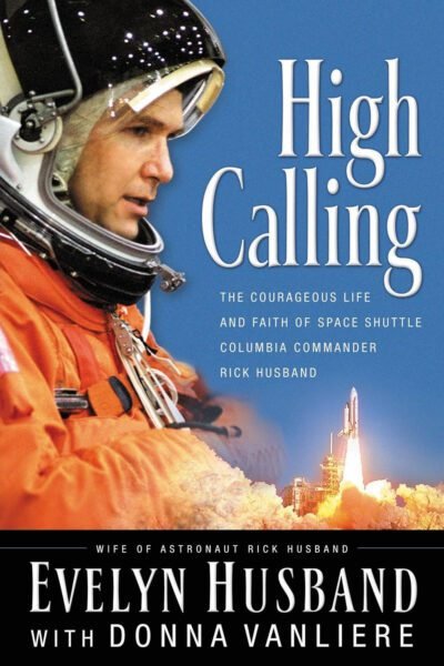 high calling High Calling: The Courageous Life and Faith of Space Shuttle Columbia Commander Rick Husband