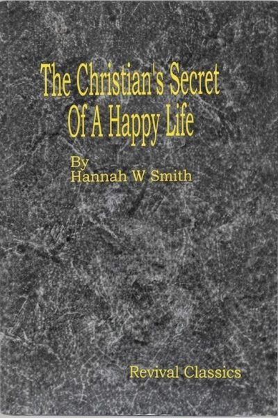secret The Christian's Secret of a Happy Life: The Christian's Secret of a Happy Life: A Christian Classic