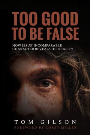 too good Too Good to Be False: How Jesus' Incomparable Character Reveals His Reality