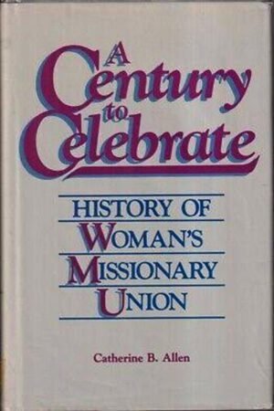 Century to Celebrate: History Womans Missionary Union