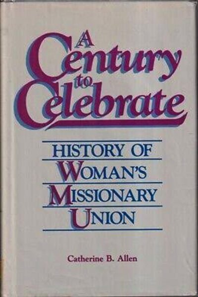 Century to Celebrate: History Womans Missionary Union